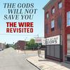 undefined The Gods Will Not Save You: The Wire Revisited