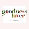 undefined The Goodness Lover Podcast