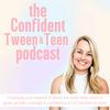 undefined The Confident Tween and Teen Podcast