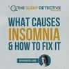 undefined The Sleep Detective podcast: what causes insomnia and how to fix it