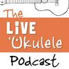 undefined The Live Ukulele Podcast