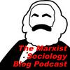 undefined The Marxist Sociology Blog Podcast