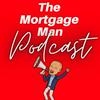 undefined The Mortgage Man - A podcast for everyone with or wanting a mortgage