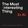 undefined The Most Interesting Thing in AI