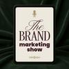 undefined The Brand Marketing Show