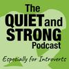 undefined The Quiet and Strong Podcast, Especially for Introverts