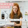 undefined The Slay At Home Podcast | Simple Homemaking Habits For Cleaning, Decluttering, Routines, Habits for Busy Moms