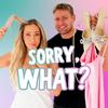 undefined Sorry, What?