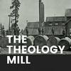 undefined The Theology Mill