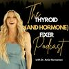 undefined The Thyroid (and Hormone) Fixer Podcast: Thyropause, Menopause, Metabolism and How to Fix It