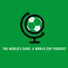 undefined The World's Game: A World Cup Podcast