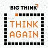 undefined Think Again - a Big Think Podcast