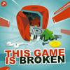 undefined This Game Is Broken