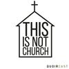 undefined This Is Not Church Podcast