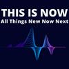 undefined THIS IS NOW - All Things New Now Next
