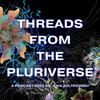 undefined Threads from the Pluriverse Podcast