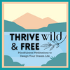 undefined Thrive Wild and Free: Meditations for self-discovery, resilience, and boundless potential