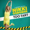 undefined Too Far with Nikki Osborne