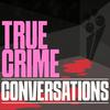 undefined True Crime Conversations