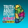 undefined Truth About Dyslexia & ADHD - Help For Adults