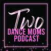 undefined Two Dance Moms Podcast - For Competition Dance Parents