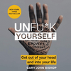 undefined Unfu*k Yourself: Get Out of Your Head and into Your Life by Gary John Bishop, Book Summary, Podcast