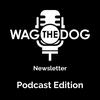 undefined Wag The Dog Newsletter Podcast