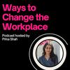undefined Ways to Change the Workplace with Prina Shah