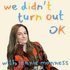 undefined We Didn't Turn Out OK with Jennie Monness