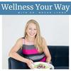undefined Wellness Your Way with Dr. Megan Lyons