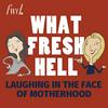 undefined What Fresh Hell: Parenting, Relationships, and Making Life Better, with Two Funny Moms