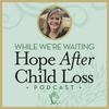 undefined While We're Waiting® - Hope After Child Loss