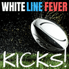 undefined White Line Fever Kicks!