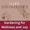undefined Gardening for Wellness & Joy: White Strawberries