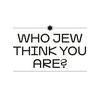 undefined Who Jew Think You Are