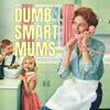 undefined Dumb Smart Mums