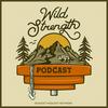 undefined Wild Strength Podcast