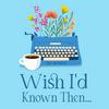 undefined Wish I'd Known Then . . . For Writers