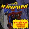 undefined With A Hyphen - A Spider-Man Comic Book Podcast