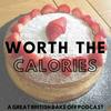 undefined Worth The Calories - A Great British Bake Off Podcast