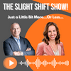 undefined The Slight Shift Show…Just a Little Bit More…Or Less…