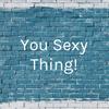 undefined You Sexy Thing!