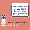 undefined Your Adult Child: How to Raise Your Kids so You Don't Have to Raise Your Grandkids