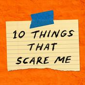 Podcast 10 Things That Scare Me