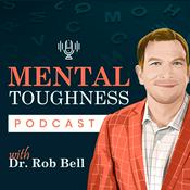 Podcast Mental Toughness Podcast With Dr. Rob Bell