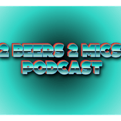 Podcast 2 Beers 2 Mics PODCAST! Hosted by Danny Evans & Nathan McCarty