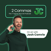 Podcast 2 Commas: The 7-Figure-Plus Exit Podcast with Josh Comrie