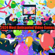 Podcast 2024 Most Anticipated Video Games