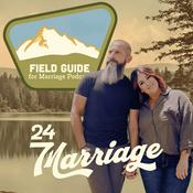 Podcast Field Guide for Marriage- A 24/7 Marriage Podcast