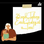 Podcast 25 and Taking Each Day At a Time.